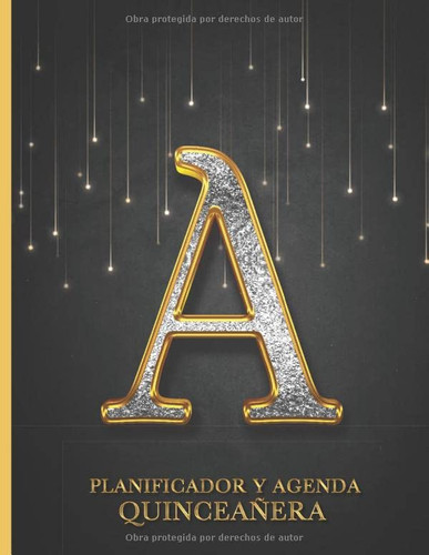 Planificador Y Agenda Quinceañera A: Organizador y Agenda para Quinceañeras para planear todas las actividades previas a la fiesta Letra A Tapa Negra con Dorado 8.5 x 11 in 102 pag (Spanish Edition)