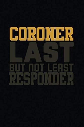 Coroner Last But Not Least Responder: 6x9 Notebook for deputy coroner