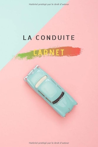 la conduite: Carnet pour apprendre à conduire | tout sur l'apprentissage de la conduite cahier de dimension 6*9 avec 105 pages lignées vides à remplir ... astuces d'une bonne conduite (French Edition)