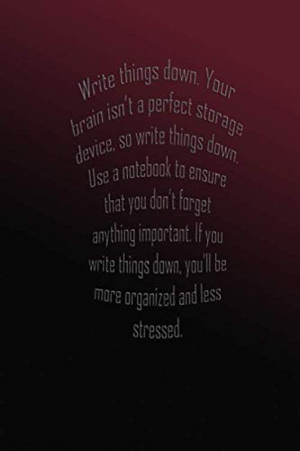 Write things down. Your brain isn’t a perfect storage device, so write things down. Use a notebook to ensure that you don’t forget anything important. ... stressed.: NoteBook 100 pages 6 x 9 inches
