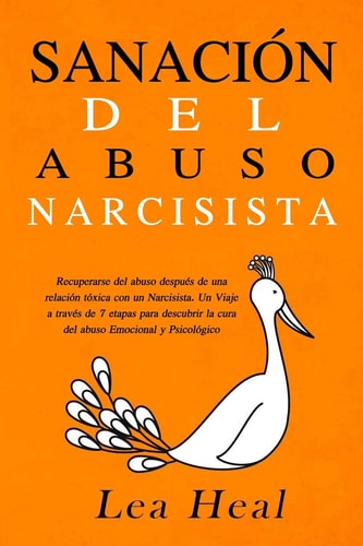 Sanación del Abuso Narcisista Recuperarse del abuso después de una relación tóxica con un Narcisista. Un Viaje a través de 7 etapas para descubrir la cura del abuso Emocional y Psicológico