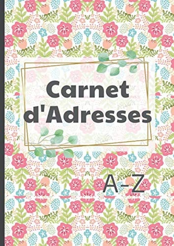 Carnet d'Adresses: Carnet Grand Format A4 Gros Caractères et Pratique. Répertoire Téléphonique. Gestion Simple de vos Contacts. 150 Pages à Remplir ... Patchwork de Fleurs (French Edition)