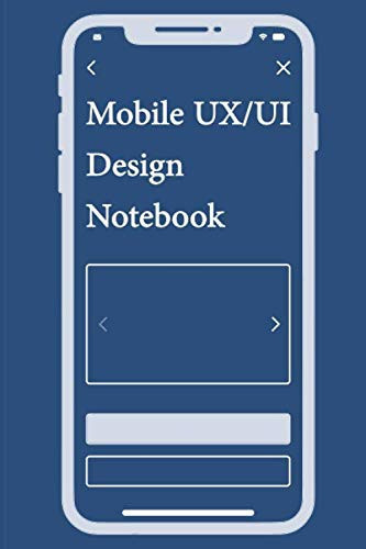 Mobile UX/UI Design Notebook: App Mobile Wireframe Sketchpad User Interface Experience Application Development Note Book Developers App Mock Ups 6 x 9 Inches With 100 Pages