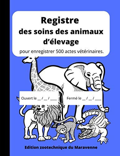 Registre des soins des animaux d’élevage: pour enregistrer 500 actes vétérinaires. (French Edition)