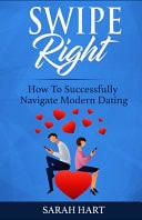 Swipe Right How To Successfully Navigate Modern Dating