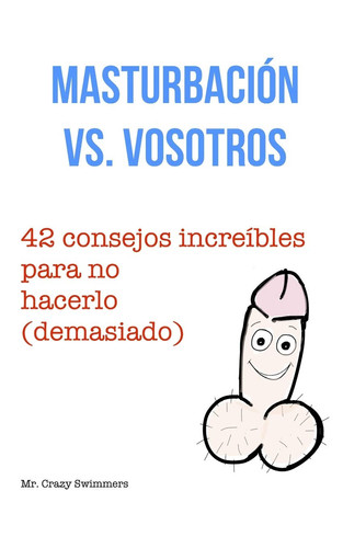 Masturbación VS. VOSOTROS 42 consejos increíbles para no hacerlo (demasiado): ¡Este es el MEJOR libro de bromas de masturbación de 2020 y lo mejor para regalar a tus amigos adictos a la masturbación!
