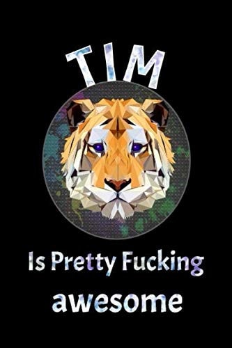 Tim is pretty fucking awesome: A unique personalized name journal
