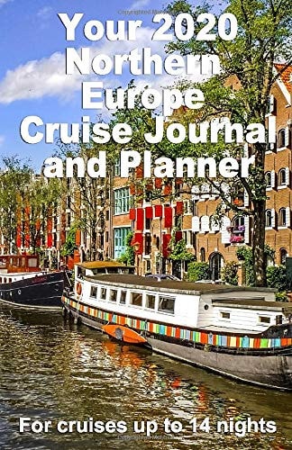 Your 2020 Northern Europe Cruise Journal and Planner: A, quality handbag sized paperback, book to help plan your perfect 14 night cruise - design 3