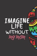 Imagine LIFE Without My MOM Perfect Mothers Day Present Gift for Aunt Mother's Day Activity Gift Book