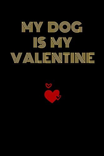 My dog is My Valentine: Funny Journal Notebook My dog is My Valentine : lined black notebook 6x9 110 blankpages Amazing gift for dog lovers Journal for kids moms womens teenagers