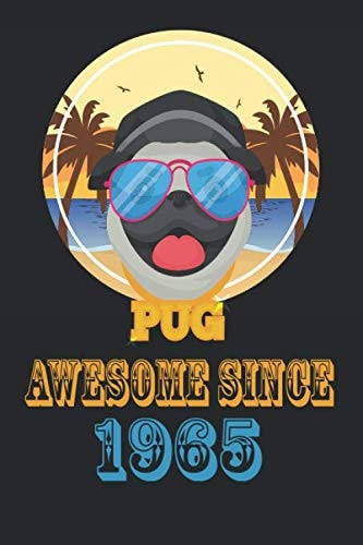 Awesome Since 1965:: Cute PUG Dogs Lovers Birthday Gift Notebook For People Born in 1965 and Love Dogs. Journal 6 x 9, 100 Page Blank Lined Paperback ... For Taking Notes At Work, School Or Home.
