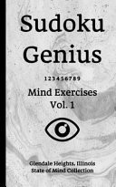 Sudoku Genius Mind Exercises Volume 1 Glendale Heights, Illinois State of Mind Collection