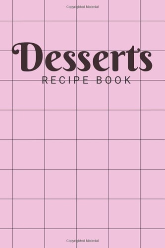 Desserts Recipe Book: Family CookBook To Write In, Collect The Recipes You Love In Your Own Custom Recipe Book (100 Recipes Journal) Gift for her, Mother's Day- 6x9" (15,24x22,86cm) -120 Pages.