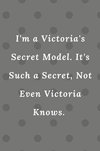 I'm a Victoria's Secret Model. It's Such a Secret, Not Even Victoria Knows.: Lined Notebook / Journal Gift, 100 pages 6×9 Soft cover Matte Finish