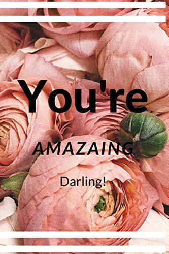 You're amazing darling!: Motivational Notebook, Journal, Diary (110 pages, Blank, 6 x 9)