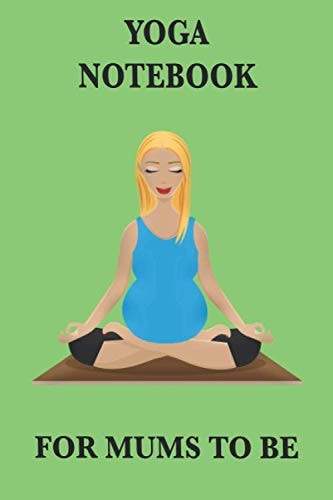 Yoga Notebook For Mums To Be: Blank Journal | The Perfect Gift For Planning Exercise In Pregnancy