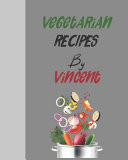 Vegetarian Recipes by Vincent Empty Template Cookbook to Write in for Women, Men, Kids and Atlets, 8"x10" 120-Pages