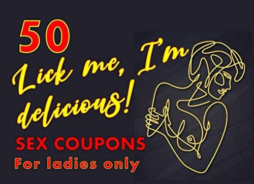 50 Lick Me I'm Delicious Sex Coupons For Ladies Only: Anniversary Voucher Gifts To Keep Her Wet 'N' Willing