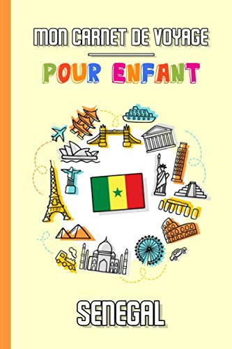 Mon Carnet de Voyage Pour Enfant Sénégal: Journal de Voyage | 102 pages, 15,24 cm x 22,86 cm | Pour accompagner les enfants durant leur séjour (French Edition)