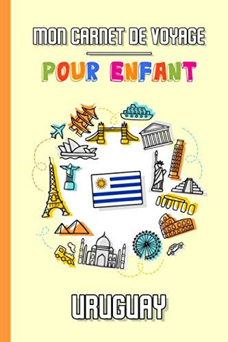 Mon Carnet de Voyage Pour Enfant Uruguay: Journal de Voyage | 102 pages, 15,24 cm x 22,86 cm | Pour accompagner les enfants durant leur séjour (French Edition)
