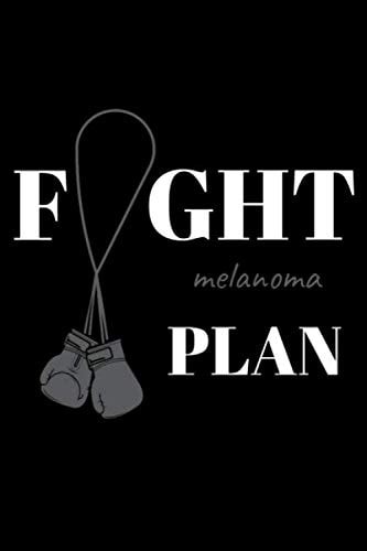 Fight Melanoma plan: Melanoma Journal 6x9 Inch, 120 Page, Lined Notebook gift , The Individualized Plan for Treating Cancer