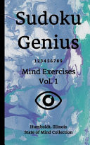 Sudoku Genius Mind Exercises Volume 1 Humboldt, Illinois State of Mind Collection