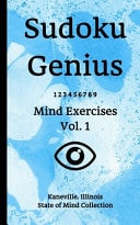Sudoku Genius Mind Exercises Volume 1 Kaneville, Illinois State of Mind Collection