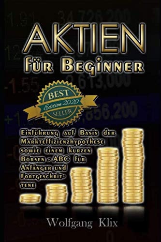 Aktien für Beginner: Einführung auf Basis der Markteffizenzhypothese mit kurzem Börsen - ABC Edition 2020 (German Edition)
