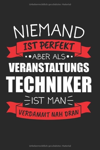 Niemand Ist Perfekt Aber Als Veranstaltungstechniker Ist Man Verdammt Nah Dran: Veranstaltungstechniker & Tontechniker Notizbuch 6'x9' Liniert Geschenk für Tonmeister & ToningenIeur (German Edition)