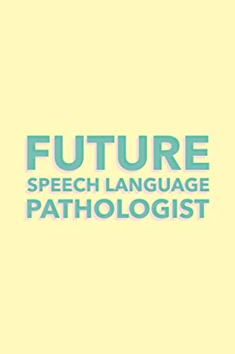 Future Speech Language Pathologist: Notebook Journal for SLP Therapists - Therapy Gifts For Women For Mother's Day, Christmas, Birthday, Graduation