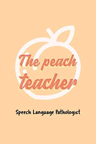 The Peach Teacher: Speech Language Pathologist Notebook Journal for SLP Therapists - Therapy Gifts For Women For Mother's Day, Christmas, Birthday, Graduation