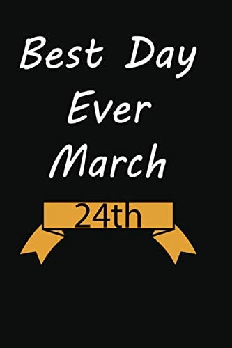 Best Day Ever March 24th: Lined Notebook / Journal Gift, funny gift idea for men and women