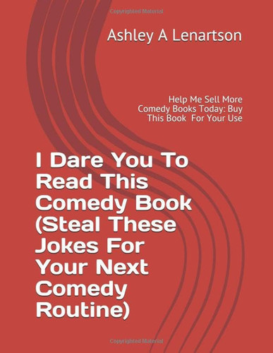 I Dare You To Read This Comedy Book (Steal These Jokes For Your Next Comedy Routine): Help Me Sell More Comedy Books Today: Buy This For Your Use