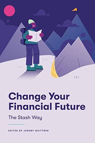 Change Your Financial Future - the Stash Way You Can Create the Life You Want with the Money You Have Today