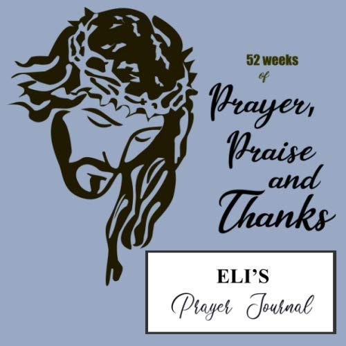 Eli's Prayer Journal: A personalized Christian prayer journal for Eli. Track 52 weeks of sermons, prayers, key verses, preachers, reflections, gratitudes and praise God.