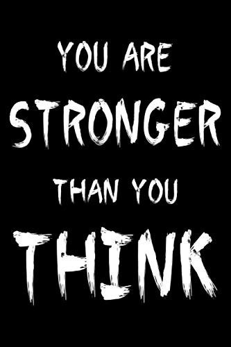 You Are Stronger Than You Think (Inspirational notebook /journal to Write In): Always Remember You are Braver Than You Believe – 6x9 Inch ... ruled lined Gifts for Girl Sister mom Women