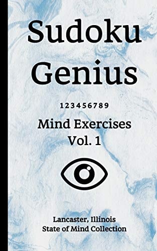 Sudoku Genius Mind Exercises Volume 1 Lancaster, Illinois State of Mind Collection