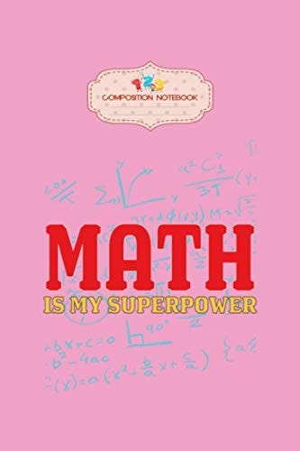 Composition Notebook: math is my superp - 50 sheets, 100 pages - 6 x 9 inches