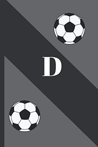 D: Monogram initial notebook soccer for Men,boys ans kids, size at 6"x9" 120 PAGES, lined, White paper, glossy cover, journal, diary