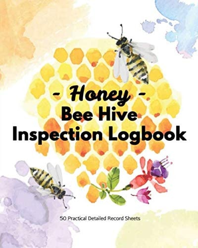 Honey Bee Hive Inspection Logbook - 50 Practical Detailed Record Sheets: Easy To Use Inspection Checklist Sheets | Beekeeping & Beehive Log Book | Gift for Beekeepers