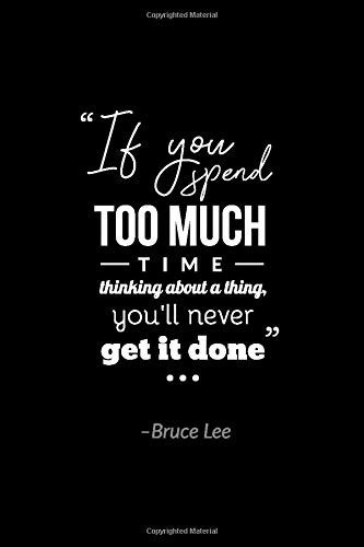 If you spend too much time thinking about a thing, you'll never get it done:: Motivational Quote Notebook, Journal, Diary (120 pages, 6 x 9) Wide Ruled College Lined Composition