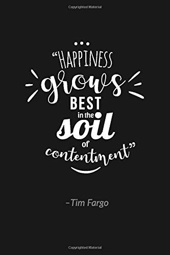 Happiness grows best in the soil of contentment:: Motivational Quote Notebook / Journal / Diary (120 pages, 6 x 9) Wide Ruled College Lined Composition