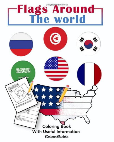 Flags Around the world: The coloring book :A great geography gift for kids and adults Learn and Color all countries of the world with color guides & ... ... creativity, stress relief and general fun