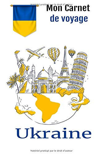 Mon Carnet de Voyage Ukraine Carnet de Notes à Remplir: Journal de Voyage Pour Noter Vos Préparatifs , Tous Vos Souvenirs et Activités de Vancances| 100 Pages à Compléter| Lieux Visités, Repas, Souvenir... | 100 Pages Format :15 X 22 Cm