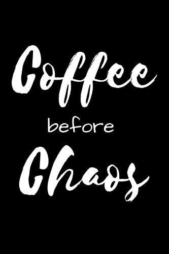 Coffee Before Chaos: Unique Coffee Journal Great Notebook Best Fun Coffee Gifts for Men Women Coffee Addicts and Coffee Lovers