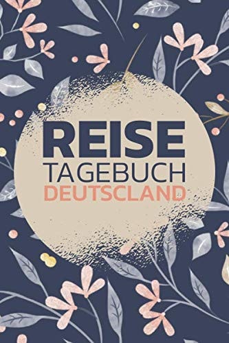 Reisetagebuch Deutschland Reisejournal und Urlaubstagebuch Für Einen Urlaub in Deutschland - Vorgedruckte Seiten Zum Ausfüllen
