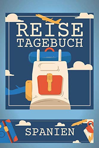 Reisetagebuch Spanien: Travel Journal zum Ausfüllen - Reisetagebuch für Spanien - Schreiben Sie Ihren eigenen Reiseführer und ein Urlaubstagebuch - Notizbuch für Spanien (German Edition)