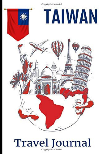 Taiwan Travel Journal Travel Diary Log Book to Note Your Preparations, All Your Memories and Activities of Holidays| 100 Pages to Complete| Places Visited, Meals, Souvenirs... | 100 Pages Format :15 X 22 Cm