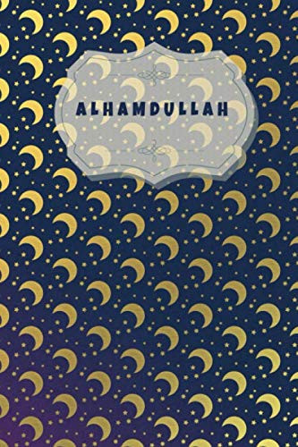 Alhamdullah journal: alhamdulillah 100 lined Pages 6x9, islamic Notebook for Men and Women and kids , Notebook and Diary, Islamic Gift for all occasions