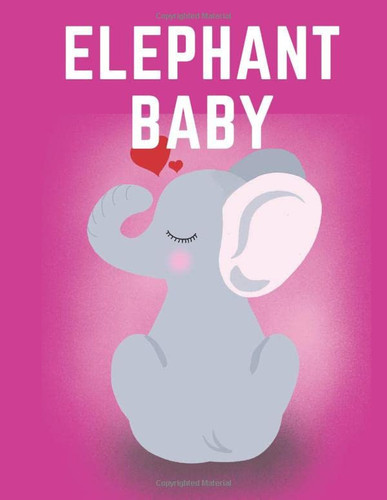 Elephant Baby 30 Unique Elephant Baby Coloring Book Pages for Kids Ages 4-8 /Pages 8. 5X11 Size, Kids Coloring Book /Great Gift for Boys and Girls